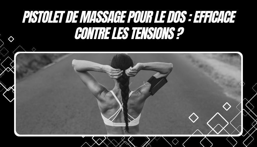 Pistolet de massage pour le dos : efficace contre les tensions ?